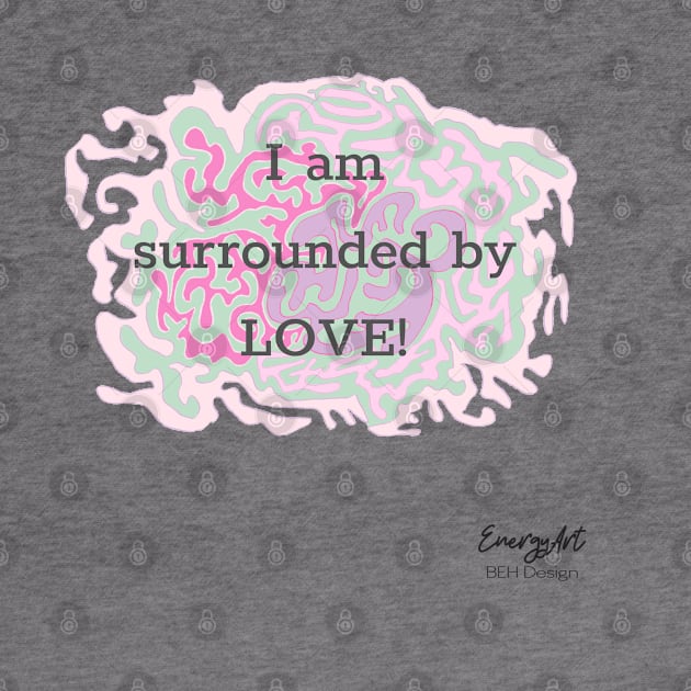 I am surrounded by Love by BehDesign